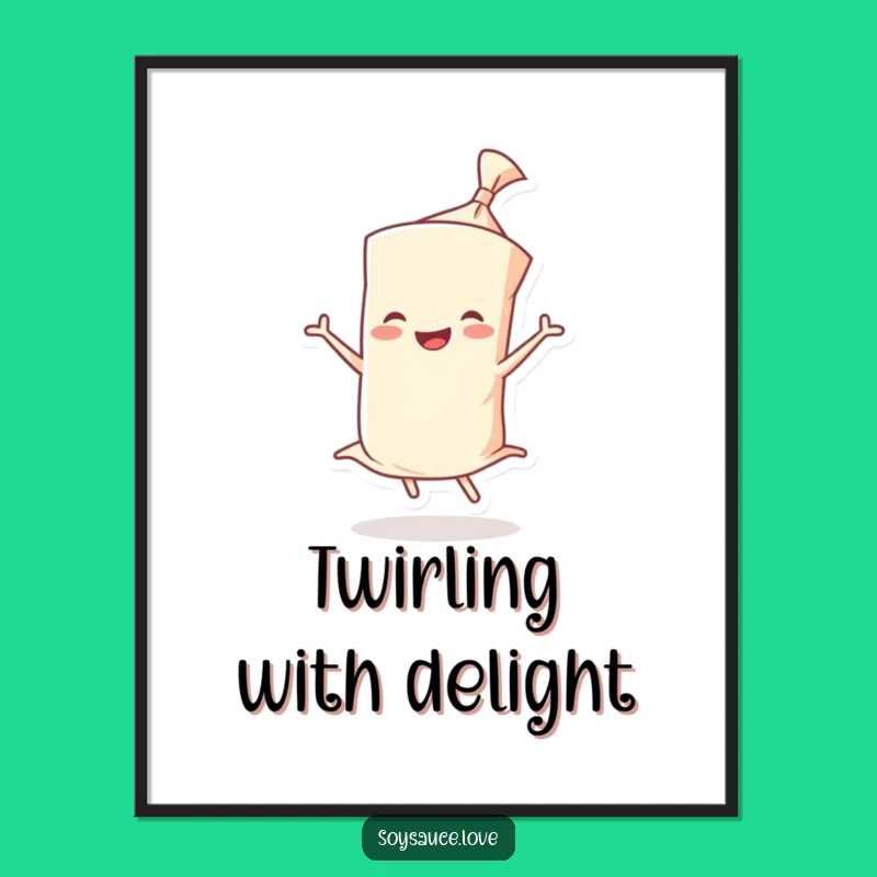 Funny Wonton Twirl Poster - Joyful Wrapper Art, Happy Dance Decor, Wonderful Funny Gift
